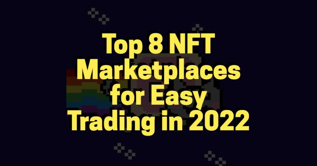 Top 8 NFT Marketplaces for Easy Trading in 2022