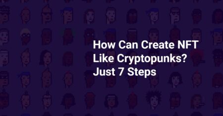 How Can Create NFT Like Cryptopunks? Just 7 Steps